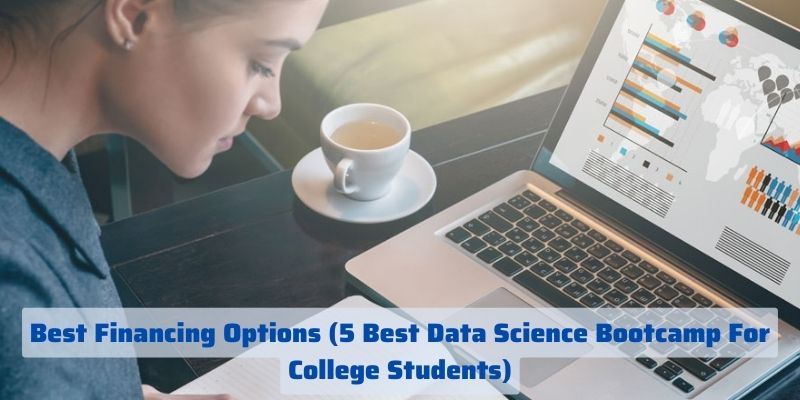Best Financing Options (5 Best Data Science Bootcamp For College Students)