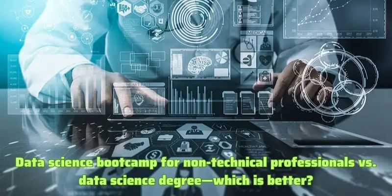 Data science bootcamp for non-technical professionals vs. data science degree—which is better?